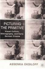 Picturing the Primitive: Visual Culture, Ethnography, and Early German Cinema