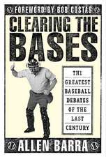 Clearing the Bases: The Greatest Baseball Debates of the Last Century