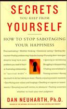 Secrets You Keep from Yourself: How to Stop Sabotaging Your Happiness