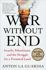 War Without End: Israelis, Palestinians, and the Struggle for a Promised Land