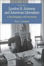 Lyndon B. Johnson and American Liberalism: A Brief Biography with Documents