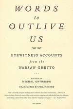 Words to Outlive Us: Eyewitness Accounts from the Warsaw Ghetto