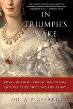 In Triumph's Wake: Royal Mothers, Tragic Daughters, and the Price They Paid for Glory