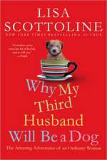 Why My Third Husband Will Be a Dog: The Amazing Adventures of an Ordinary Woman