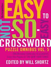 The New York Times Easy to Not-So-Easy Crossword Puzzle Omnibus Volume 5: 200 Monday--Saturday Crosswords from the Pages of the New York Times