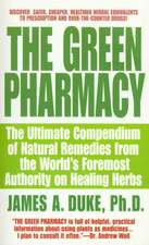 The Green Pharmacy: The Ultimate Compendium of Natural Remedies from the World's Foremost Authority on Healing Herbs