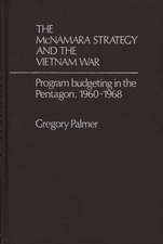 The McNamara Strategy and the Vietnam War: Program Budgeting in the Pentagon, 1960-1968