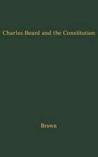 Charles Beard and the Constitution: A Critical Analysis of an Economic Interpretation of the Constitution