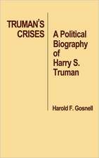 Truman's Crises: A Political Biography of Harry S. Truman