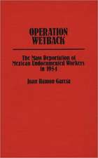 Operation Wetback: The Mass Deportation of Mexican Undocumented Workers in 1954