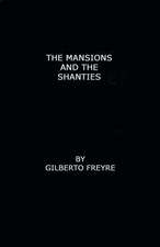 The Mansions and the Shanties [Sobrados E Mucambos]: The Making of Modern Brazil