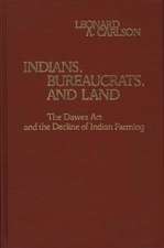 Indians, Bureaucrats, and Land: The Dawes ACT and the Decline of Indian Farming