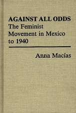 Against All Odds: The Feminist Movement in Mexico to 1940