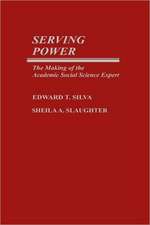 Serving Power: The Making of the Academic Social Science Expert