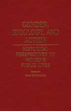 Gender, Ideology, and Action: Historical Perspectives on Women's Public Lives