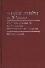 We Offer Ourselves as Evidence: Toward Workers' Control of Occupational Health