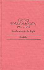 Begin's Foreign Policy, 1977-1983: Israel's Move to the Right