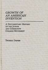 Growth of an American Invention: A Documentary History of the Junior and Community College Movement