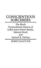 Conscientious Sorcerers: The Black Postmodernist Fiction of Leroi Jones/Amiri Baraka, Ishmael Reed, and Samuel R. Delany