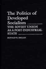 The Politics of Developed Socialism: The Soviet Union as a Post-Industrial State