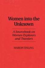 Women Into the Unknown: A Sourcebook on Women Explorers and Travelers