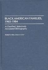 Black American Families, 1965-1984: A Classified, Selectively Annotated Bibliography