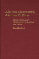 African Literature, African Critics: The Forming of Critical Standards, 1947-1966