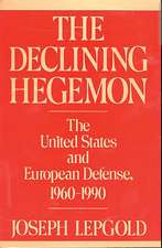 The Declining Hegemon: The United States and European Defense, 1960-1990