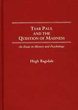 Tsar Paul and the Question of Madness: An Essay in History and Psychology