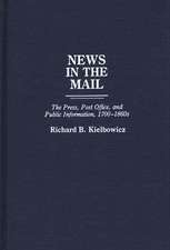 News in the Mail: The Press, Post Office, and Public Information, 1700-1860s