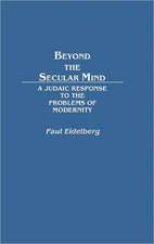 Beyond the Secular Mind: A Judaic Response to the Problems of Modernity