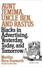 Aunt Jemima, Uncle Ben, and Rastus: Blacks in Advertising, Yesterday, Today, and Tomorrow