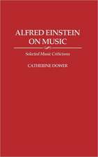 Alfred Einstein on Music: Selected Music Criticisms