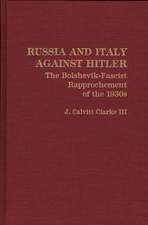 Russia and Italy Against Hitler: The Bolshevik-Fascist Rapprochement of the 1930s