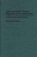 Asian and Pacific Islander Migration to the United States: A Model of New Global Patterns