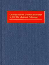 Catalogue of the Erasmus Collection in the City Library of Rotterdam