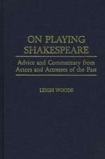 On Playing Shakespeare: Advice and Commentary from Actors and Actresses of the Past