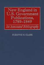 New England in U.S. Government Publications, 1789-1849: An Annotated Bibliography