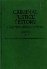 Criminal Justice History: An International Annual; Volume 12, 1991