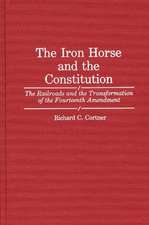 The Iron Horse and the Constitution: The Railroads and the Transformation of the Fourteenth Amendment