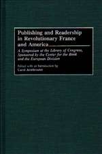 Publishing and Readership in Revolutionary France and America: A Symposium at the Library of Congress, Sponsored by the Center for the Book and the European Division