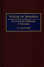 Waiting for Jerusalem: Surviving the Holocaust in Romania