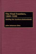 The Final Frontiers, 1880-1930: Settling the Southern Bottomlands