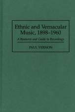 Ethnic and Vernacular Music, 1898-1960: A Resource and Guide to Recordings