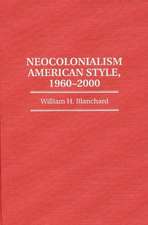 Neocolonialism American Style, 1960-2000