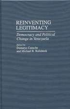 Reinventing Legitimacy: Democracy and Political Change in Venezuela