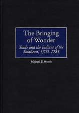 The Bringing of Wonder: Trade and the Indians of the Southeast, 1700-1783