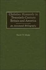 Christian Hymnody in Twentieth-Century Britain and America: An Annotated Bibliography