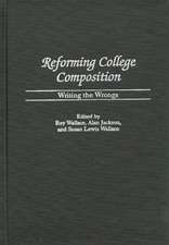 Reforming College Composition: Writing the Wrongs