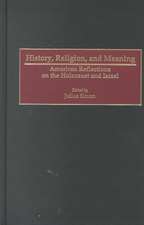 History, Religion, and Meaning: American Reflections on the Holocaust and Israel